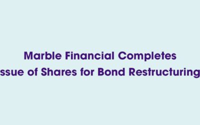 May 16, 2023 – Marble Financial Completes Issue of Shares for Bond Restructuring